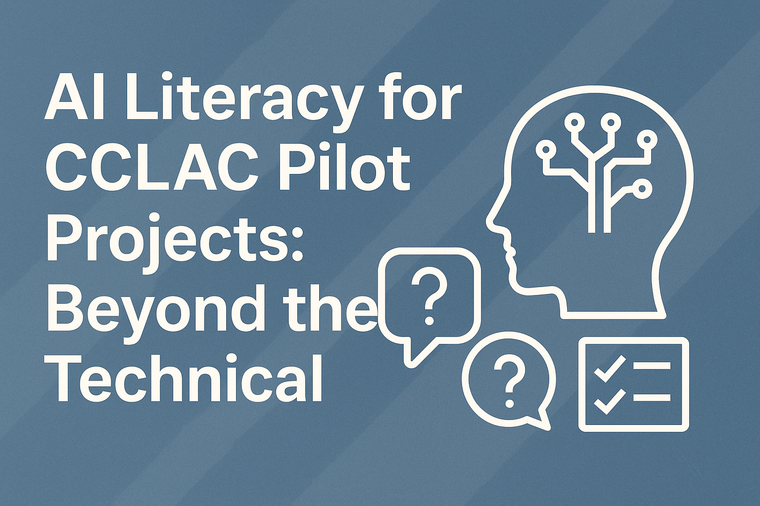 AI Literacy for CCLAC Pilot Projects: Beyond the Technical
